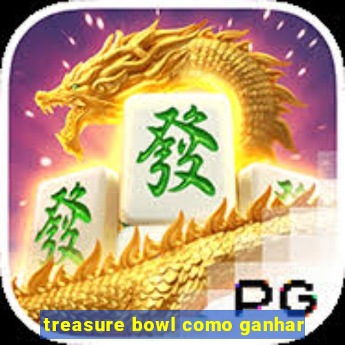 treasure bowl como ganhar